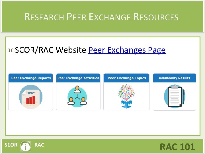 RESEARCH PEER EXCHANGE RESOURCES SCOR/RAC Website Peer Exchanges Page SCOR RAC 101 