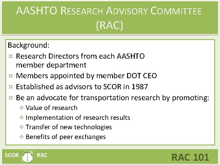 AASHTO RESEARCH ADVISORY COMMITTEE (RAC) Background: Research Directors from each AASHTO member department Members