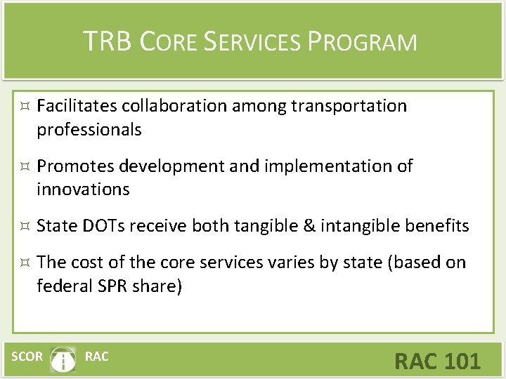 TRB CORE SERVICES PROGRAM Facilitates collaboration among transportation professionals Promotes development and implementation of