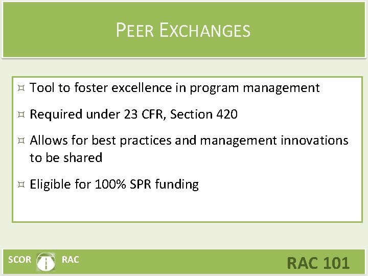 PEER EXCHANGES Tool to foster excellence in program management Required under 23 CFR, Section