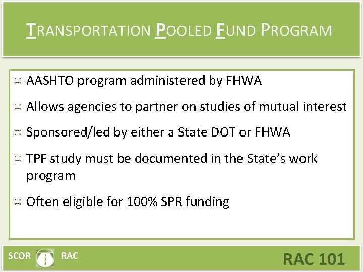 TRANSPORTATION POOLED FUND PROGRAM AASHTO program administered by FHWA Allows agencies to partner on