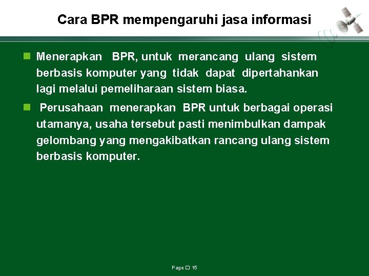 Cara BPR mempengaruhi jasa informasi n Menerapkan BPR, untuk merancang ulang sistem berbasis komputer
