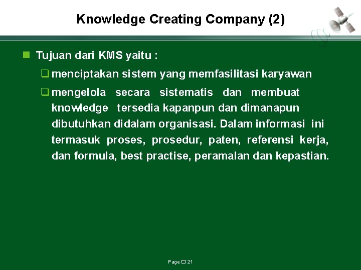 Knowledge Creating Company (2) n Tujuan dari KMS yaitu : q menciptakan sistem yang