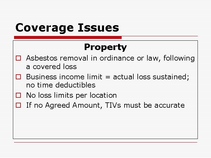 Coverage Issues Property o Asbestos removal in ordinance or law, following a covered loss