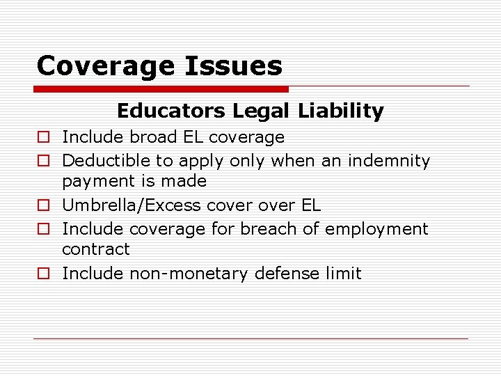 Coverage Issues Educators Legal Liability o Include broad EL coverage o Deductible to apply