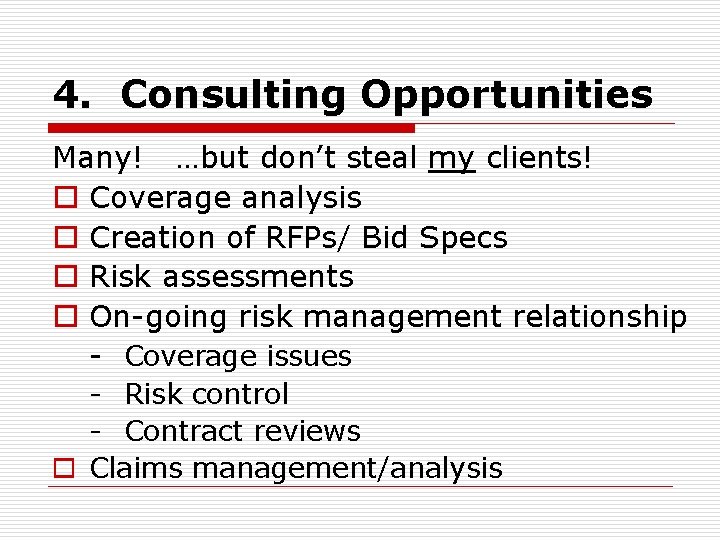 4. Consulting Opportunities Many! …but don’t steal my clients! o Coverage analysis o Creation