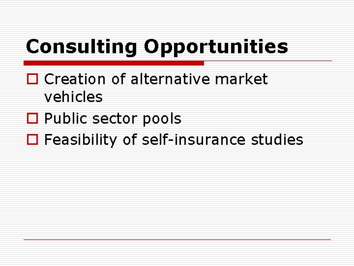 Consulting Opportunities o Creation of alternative market vehicles o Public sector pools o Feasibility