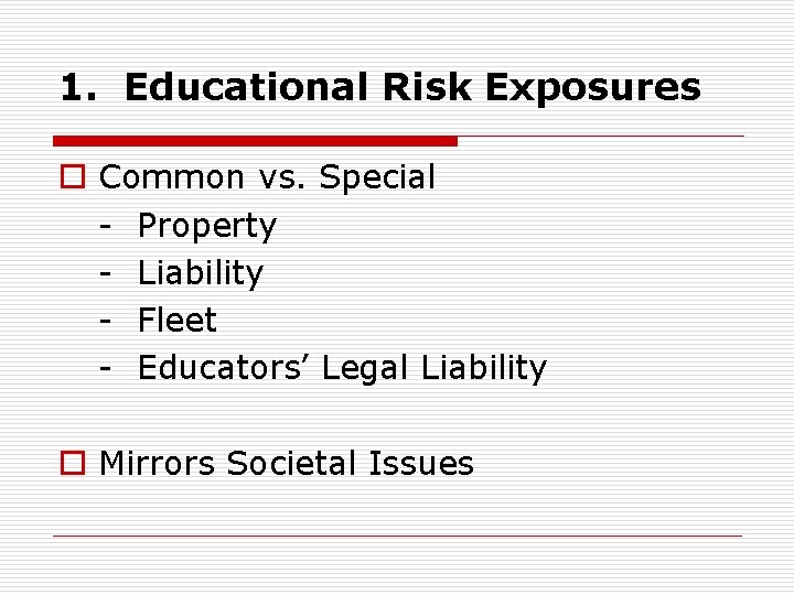 1. Educational Risk Exposures o Common vs. Special - Property - Liability - Fleet