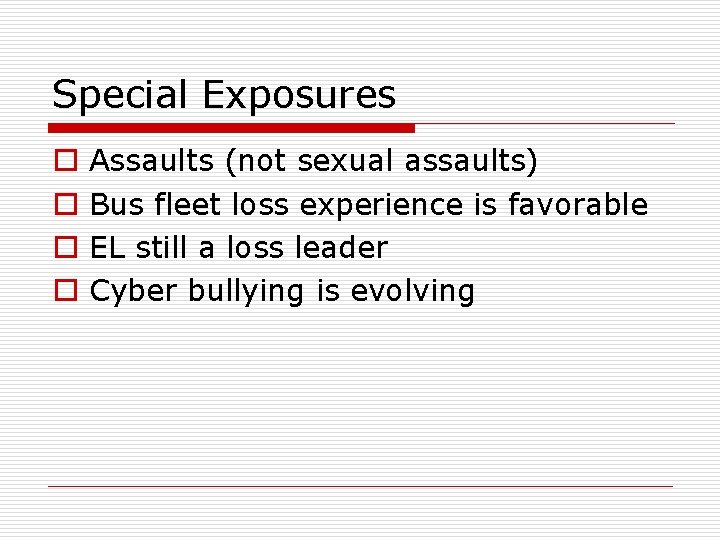 Special Exposures o o Assaults (not sexual assaults) Bus fleet loss experience is favorable