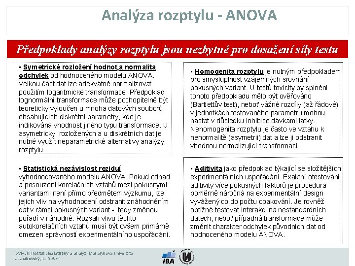 Analýza rozptylu - ANOVA Předpoklady analýzy rozptylu jsou nezbytné pro dosažení síly testu •