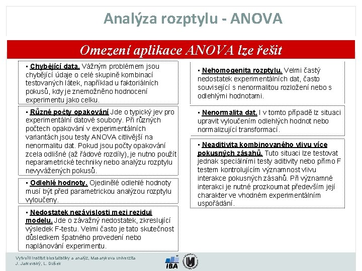 Analýza rozptylu - ANOVA Omezení aplikace ANOVA lze řešit • Chybějící data. Vážným problémem