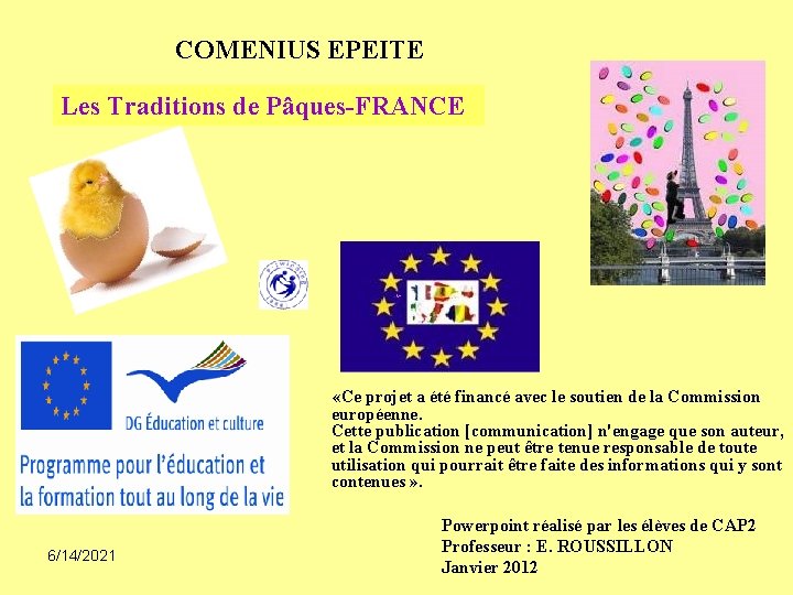 COMENIUS EPEITE Les Traditions de Pâques-FRANCE «Ce projet a été financé avec le soutien COMENIUS EPEITE Les Traditions de Pâques-FRANCE «Ce projet a été financé avec le soutien