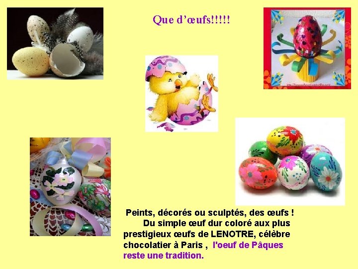 Que d’œufs!!!!! Peints, décorés ou sculptés, des œufs ! Du simple œuf dur coloré Que d’œufs!!!!! Peints, décorés ou sculptés, des œufs ! Du simple œuf dur coloré