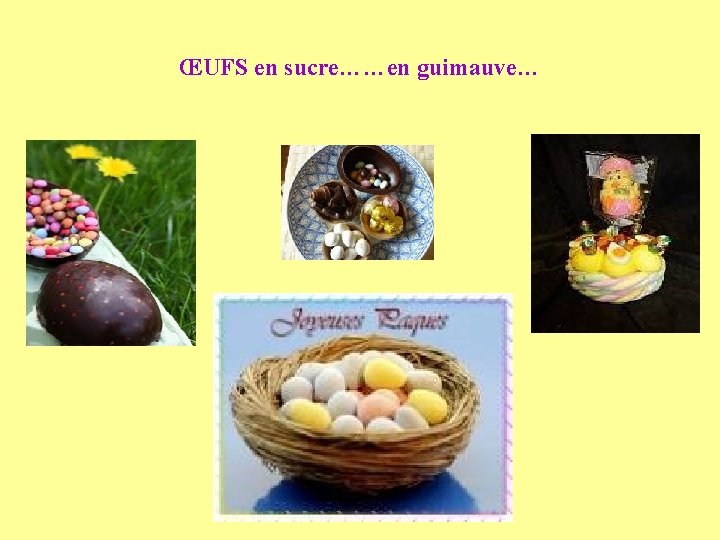ŒUFS en sucre……en guimauve… ŒUFS en sucre……en guimauve…