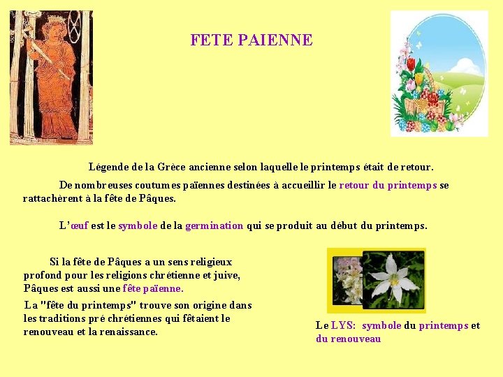 FETE PAIENNE Légende de la Grèce ancienne selon laquelle le printemps était de retour. FETE PAIENNE Légende de la Grèce ancienne selon laquelle le printemps était de retour.
