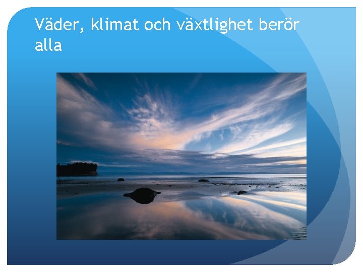 Väder, klimat och växtlighet berör alla 