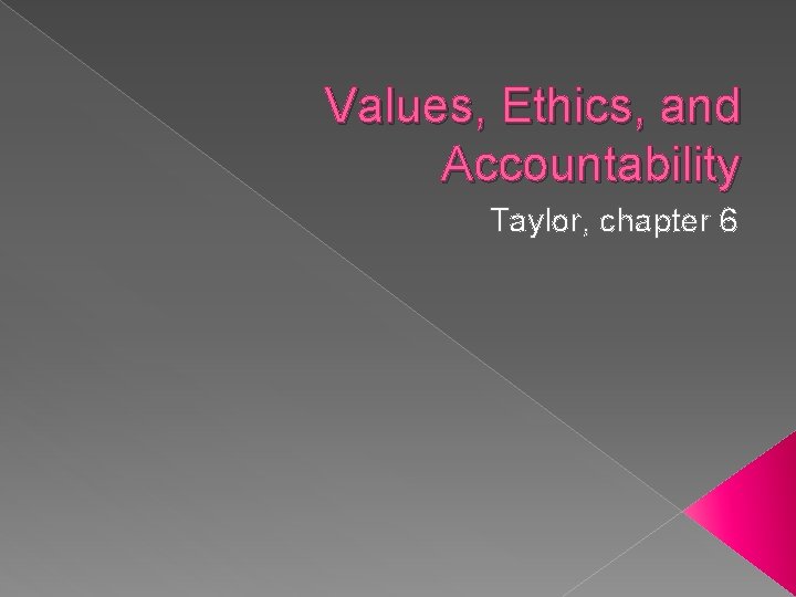 Values, Ethics, and Accountability Taylor, chapter 6 