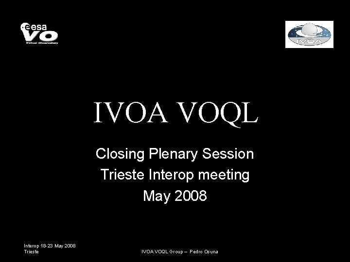 IVOA VOQL Closing Plenary Session Trieste Interop meeting May 2008 Interop 18 -23 May