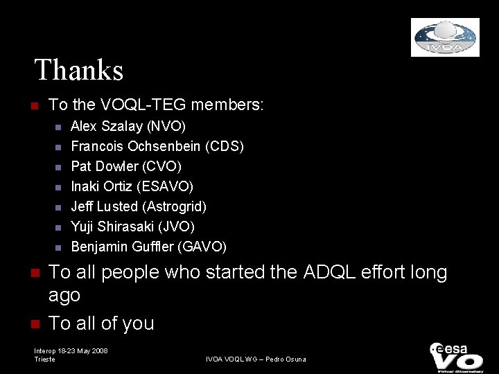 Thanks To the VOQL-TEG members: Alex Szalay (NVO) Francois Ochsenbein (CDS) Pat Dowler (CVO)