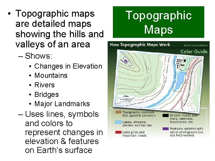  • Topographic maps are detailed maps showing the hills and valleys of an