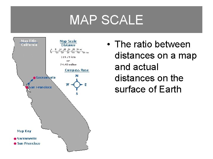 MAP SCALE • The ratio between distances on a map and actual distances on