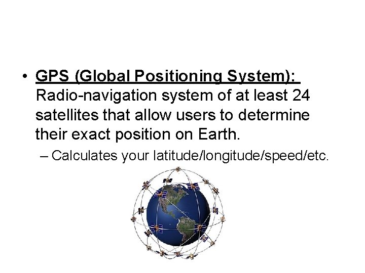  • GPS (Global Positioning System): Radio-navigation system of at least 24 satellites that