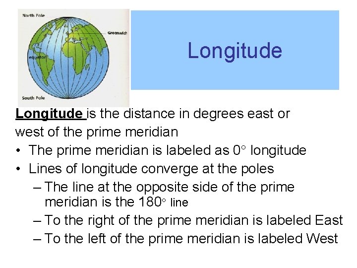 Longitude is the distance in degrees east or west of the prime meridian •