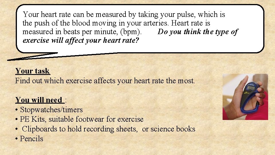 Your heart rate can be measured by taking your pulse, which is the push