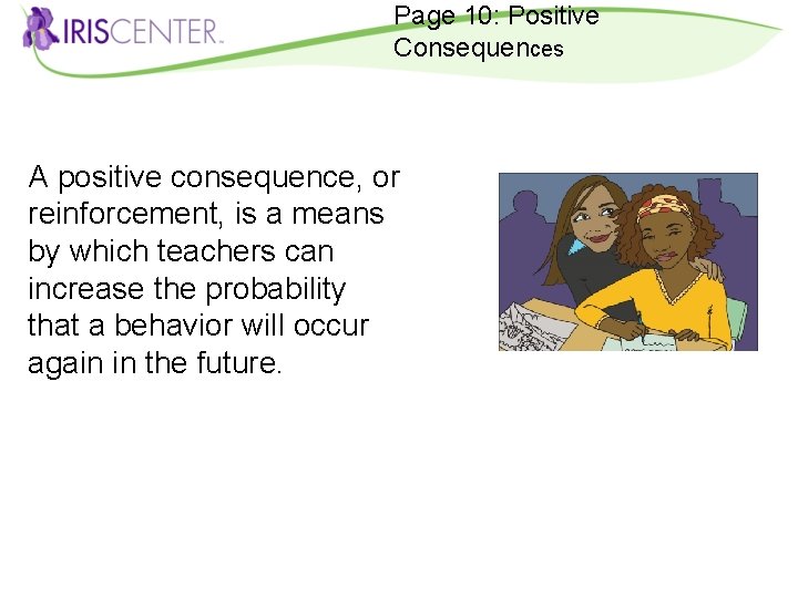 Page 10: Positive Consequences A positive consequence, or reinforcement, is a means by which