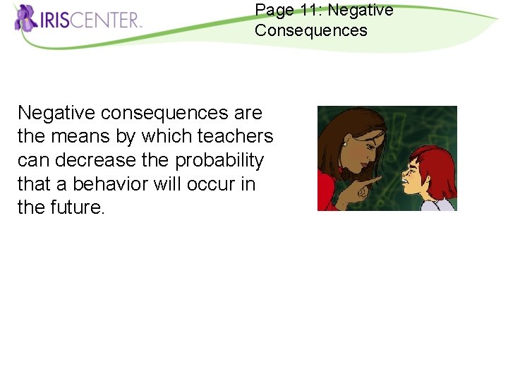 Page 11: Negative Consequences Negative consequences are the means by which teachers can decrease