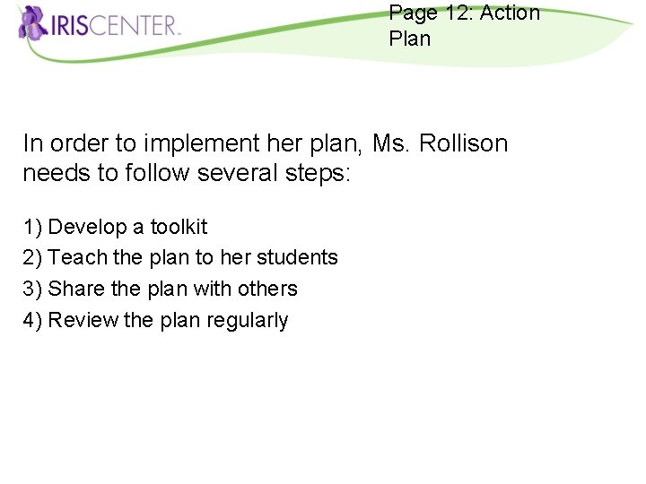 Page 12: Action Plan In order to implement her plan, Ms. Rollison needs to