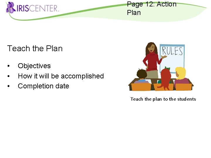 Page 12: Action Plan Teach the Plan • • • Objectives How it will