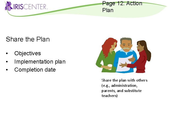 Page 12: Action Plan Share the Plan • • • Objectives Implementation plan Completion