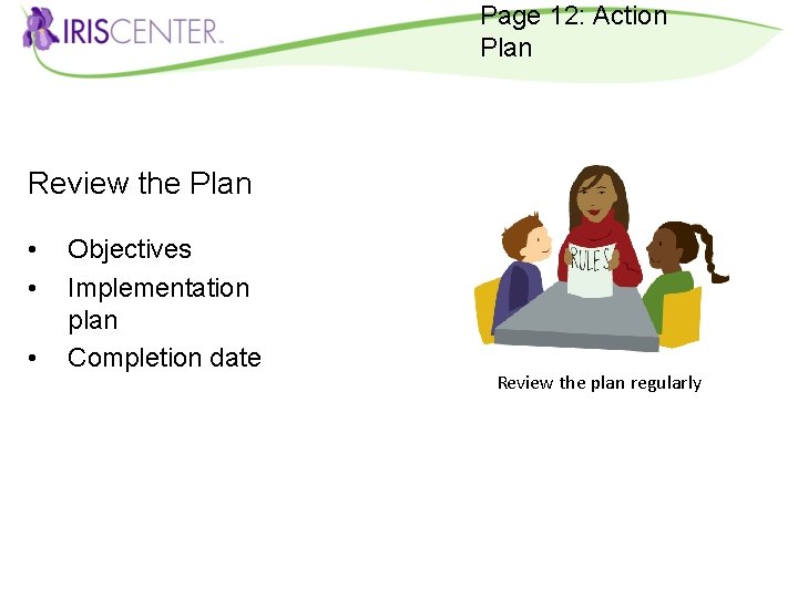 Page 12: Action Plan Review the Plan • • • Objectives Implementation plan Completion