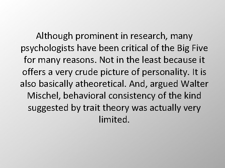 Although prominent in research, many psychologists have been critical of the Big Five for