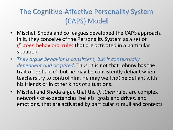 The Cognitive-Affective Personality System (CAPS) Model • Mischel, Shoda and colleagues developed the CAPS