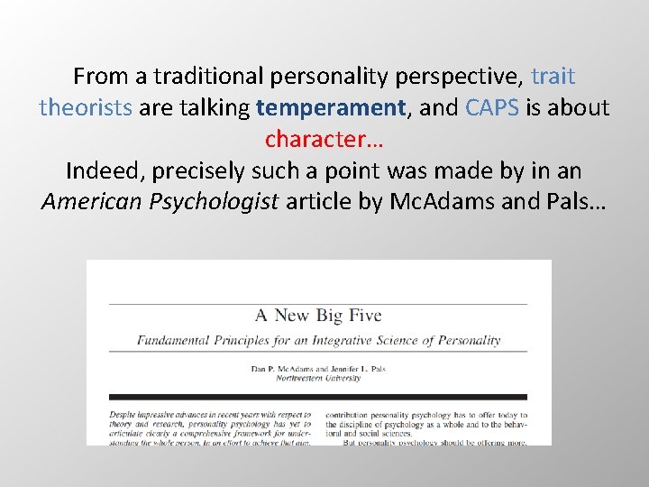 From a traditional personality perspective, trait theorists are talking temperament, and CAPS is about