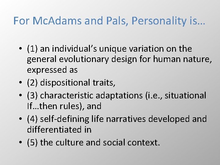 For Mc. Adams and Pals, Personality is… • (1) an individual’s unique variation on