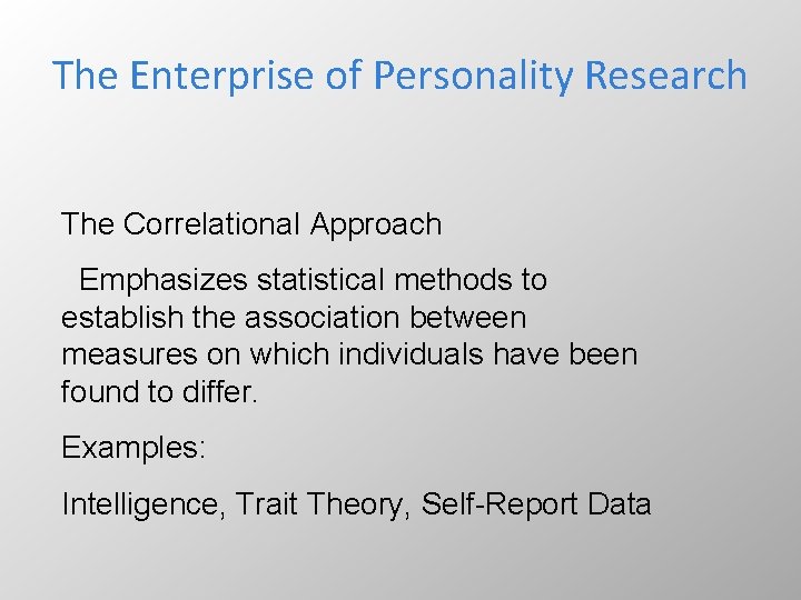 The Enterprise of Personality Research The Correlational Approach Emphasizes statistical methods to establish the