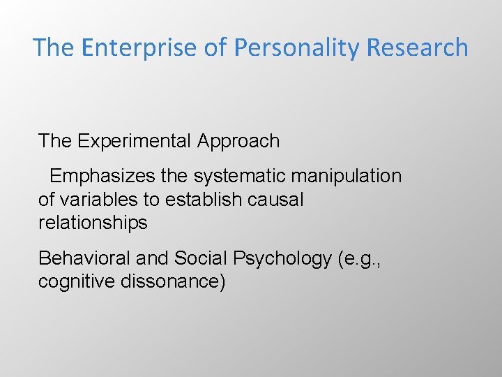 The Enterprise of Personality Research The Experimental Approach Emphasizes the systematic manipulation of variables