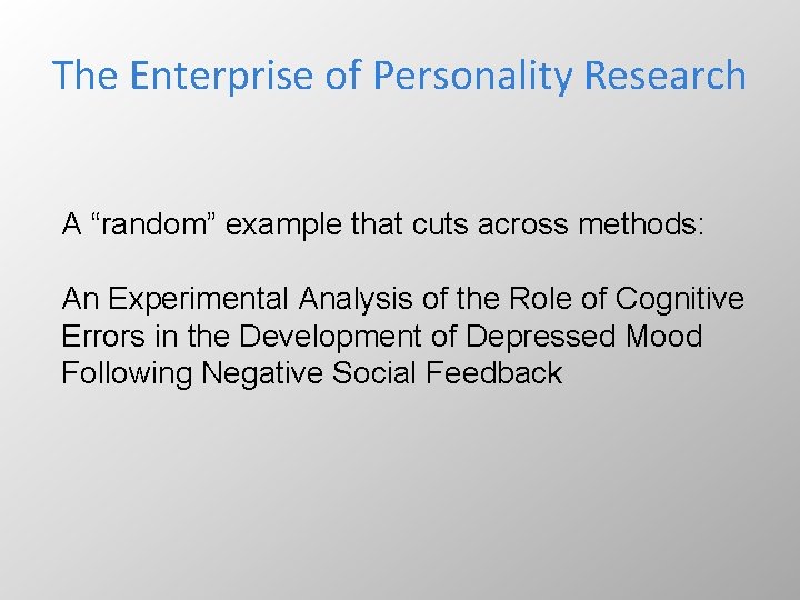 The Enterprise of Personality Research A “random” example that cuts across methods: An Experimental