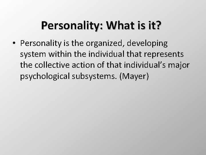 Personality: What is it? • Personality is the organized, developing system within the individual
