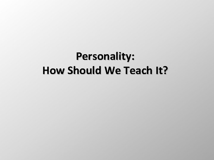 Personality: How Should We Teach It? 