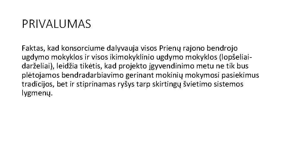 PRIVALUMAS Faktas, kad konsorciume dalyvauja visos Prienų rajono bendrojo ugdymo mokyklos ir visos ikimokyklinio