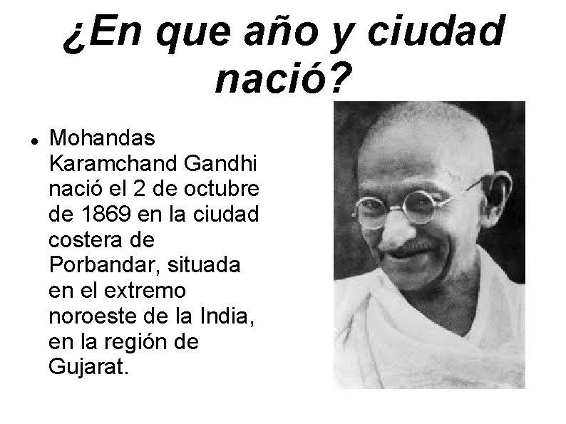 ¿En que año y ciudad nació? Mohandas Karamchand Gandhi nació el 2 de octubre