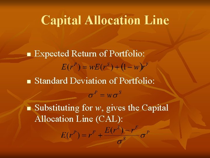 Capital Allocation Line n Expected Return of Portfolio: n Standard Deviation of Portfolio: n