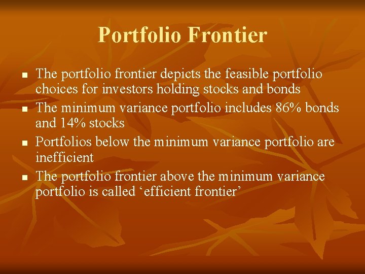 Portfolio Frontier n n The portfolio frontier depicts the feasible portfolio choices for investors