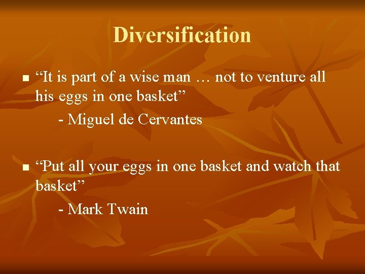 Diversification n n “It is part of a wise man … not to venture