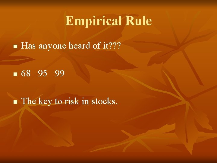 Empirical Rule n Has anyone heard of it? ? ? n 68 95 99