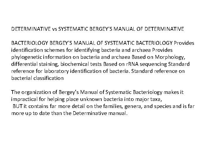 DETERMINATIVE vs SYSTEMATIC BERGEY’S MANUAL OF DETERMINATIVE BACTERIOLOGY BERGEY’S MANUAL OF SYSTEMATIC BACTERIOLOGY Provides DETERMINATIVE vs SYSTEMATIC BERGEY’S MANUAL OF DETERMINATIVE BACTERIOLOGY BERGEY’S MANUAL OF SYSTEMATIC BACTERIOLOGY Provides